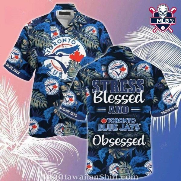 Toronto Blue Jays Stress Blessed And Obsessed Tropical Shirt